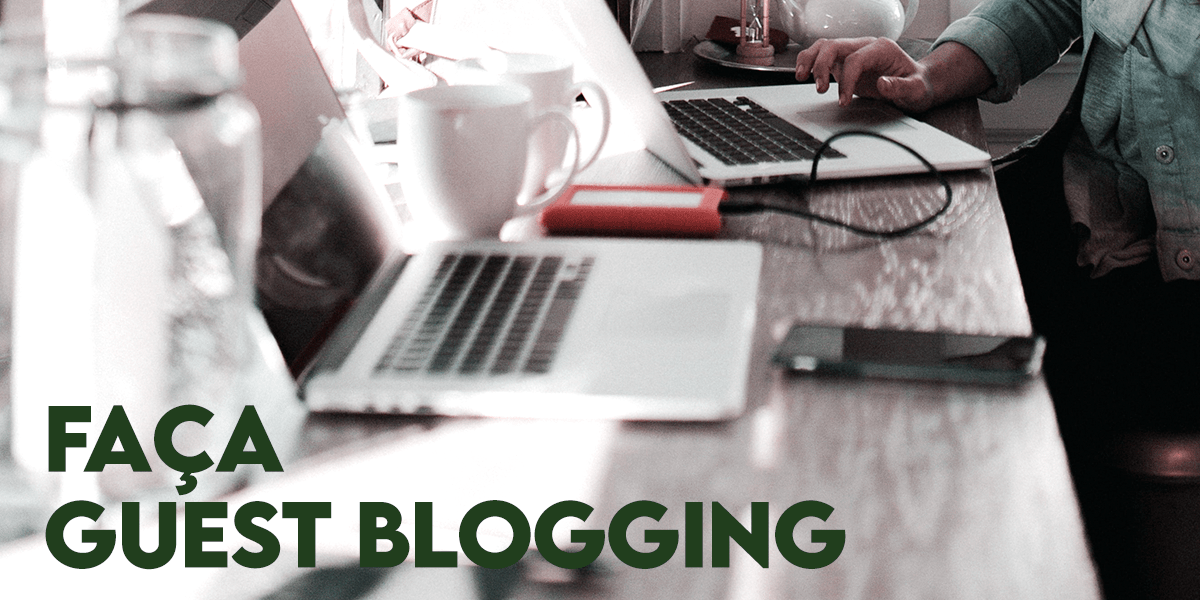 Como gerar tráfego para o site - Faça Guest Blogging